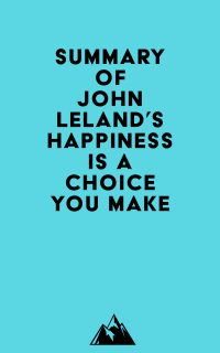 Summary of John Leland's Happiness Is a Choice You Make