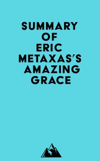 Summary of Eric Metaxas's Amazing Grace