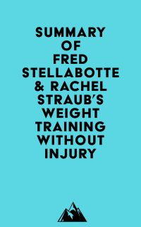 Summary of Fred Stellabotte & Rachel Straub's Weight Training Without Injury