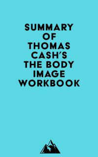 Summary of Thomas Cash's The Body Image Workbook