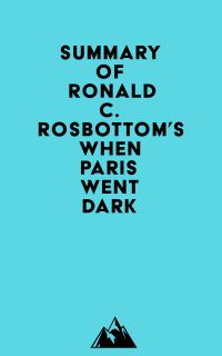 Summary of Ronald C. Rosbottom's When Paris Went Dark