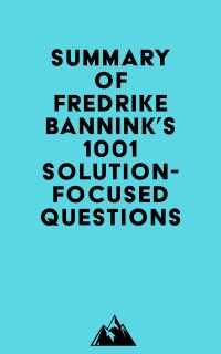 Summary of Fredrike Bannink's 1001 Solution-Focused Questions