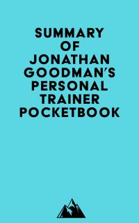 Summary of Jonathan Goodman's Personal Trainer Pocketbook