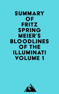 Summary of Fritz Springmeier's Bloodlines of the Illuminati Volume 1