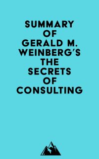 Summary of Gerald M. Weinberg's The Secrets of Consulting