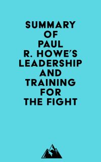 Summary of Paul R. Howe's Leadership and Training for the Fight