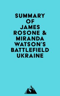 Summary of James Rosone & Miranda Watson's Battlefield Ukraine