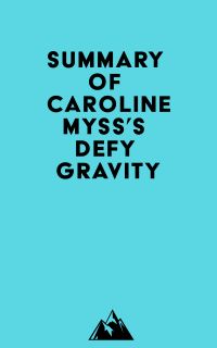 Summary of Caroline Myss's Defy Gravity