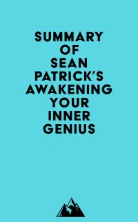 Summary of Sean Patrick's Awakening Your Inner Genius