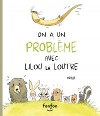 On a un problème avec Lilou la loutre