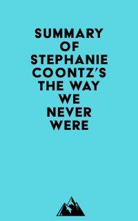 Summary of Stephanie Coontz's The Way We Never Were