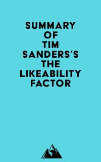 Summary of Tim Sanders's The Likeability Factor