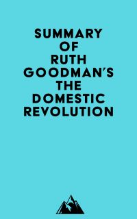 Summary of Ruth Goodman's The Domestic Revolution