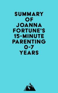 Summary of Joanna Fortune's 15-Minute Parenting 0-7 Years