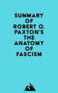 Summary of Robert O. Paxton's The Anatomy of Fascism