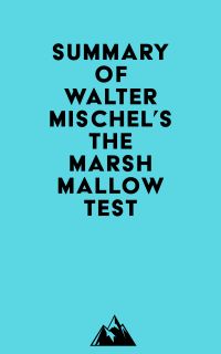 Summary of Walter Mischel's The Marshmallow Test