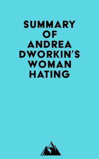 Summary of Andrea Dworkin's Woman Hating