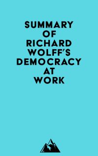 Summary of Richard Wolff's Democracy at Work