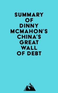 Summary of Dinny McMahon's China's Great Wall Of Debt