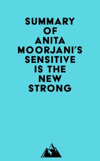 Summary of Anita Moorjani's Sensitive Is the New Strong