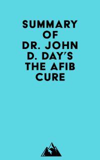 Summary of Dr. John D. Day's The AFib Cure