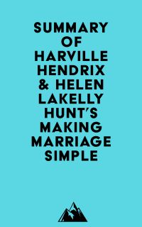 Summary of Harville Hendrix & Helen LaKelly Hunt's Making Marriage Simple