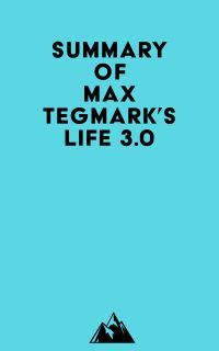 Summary of Max Tegmark's Life 3.0