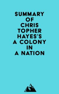 Summary of Christopher Hayes's A Colony in a Nation