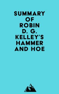 Summary of Robin D. G. Kelley's Hammer and Hoe