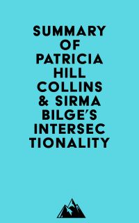 Summary of Patricia Hill Collins & Sirma Bilge's Intersectionality