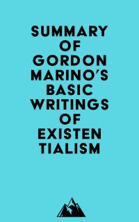 Summary of Gordon Marino's Basic Writings of Existentialism