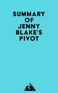 Summary of Jenny Blake's Pivot