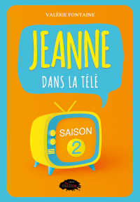 Jeanne dans la télé, t. 2 : Saison 2