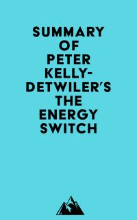 Summary of Peter Kelly-Detwiler's The Energy Switch