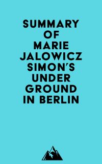 Summary of Marie Jalowicz Simon's Underground in Berlin