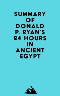 Summary of Donald P. Ryan's 24 Hours in Ancient Egypt