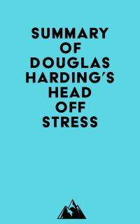 Summary of Douglas Harding's Head Off Stress