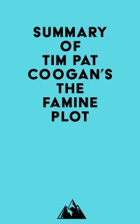 Summary of Tim Pat Coogan's The Famine Plot