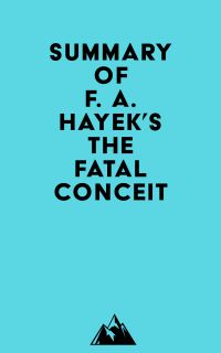 Summary of F. A. Hayek's The Fatal Conceit