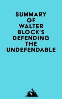 Summary of Walter Block's Defending the Undefendable