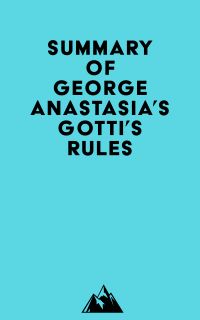 Summary of George Anastasia's Gotti's Rules