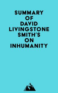 Summary of David Livingstone Smith's On Inhumanity