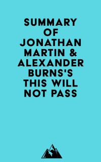 Summary of Jonathan Martin & Alexander Burns's This Will Not Pass