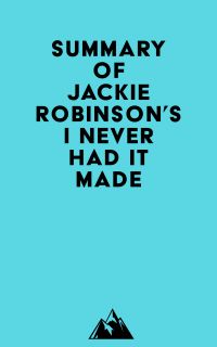 Summary of Jackie Robinson's I Never Had It Made