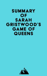 Summary of Sarah Gristwood's Game of Queens