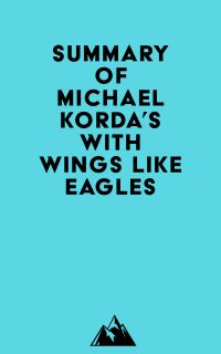 Summary of Michael Korda's With Wings Like Eagles