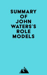 Summary of John Waters's Role Models