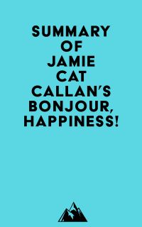 Summary of Jamie Cat Callan's Bonjour, Happiness!