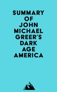 Summary of John Michael Greer's Dark Age America