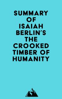 Summary of Isaiah Berlin's The Crooked Timber of Humanity